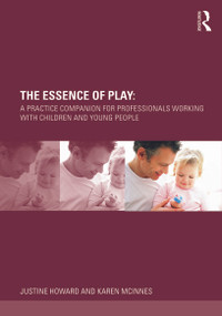 The Essence of Play (A Practice Companion for Professionals Working with Children and Young People) - 9780415678131 by Justine Howard, Karen McInnes, 9780415678131