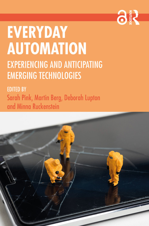 Everyday Automation (Experiencing and Anticipating Emerging Technologies) - 9780367773380 by Sarah Pink, Martin Berg, Deborah Lupton, Minna Ruckenstein, 9780367773380