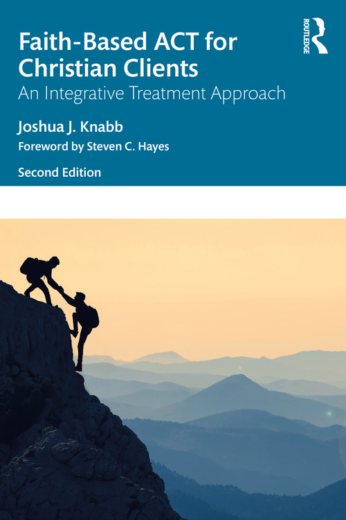 Faith-Based ACT for Christian Clients (An Integrative Treatment Approach) by Joshua J. Knabb, 9781032018812