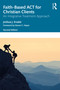 Faith-Based ACT for Christian Clients (An Integrative Treatment Approach) by Joshua J. Knabb, 9781032018812