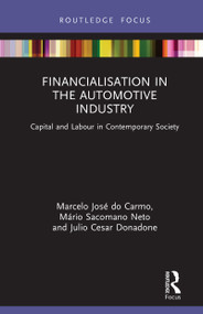 Financialisation in the Automotive Industry (Capital and Labour in Contemporary Society) by Marcelo José do Carmo, Mário Sacomano Neto, Julio Cesar Donadone, 9780367751395