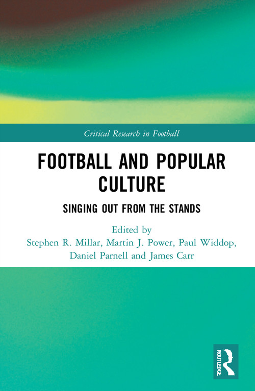 Football and Popular Culture (Singing Out from the Stands) - 9781032006482 by Stephen R. Millar, Martin J. Power, Paul Widdop, Daniel Parnell, James Carr, 9781032006482