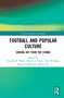 Football and Popular Culture (Singing Out from the Stands) - 9781032006482 by Stephen R. Millar, Martin J. Power, Paul Widdop, Daniel Parnell, James Carr, 9781032006482
