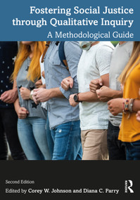 Fostering Social Justice through Qualitative Inquiry (A Methodological Guide) by Corey W. Johnson, Diana C. Parry, 9781032106915