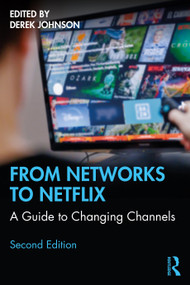 From Networks to Netflix (A Guide to Changing Channels) by Derek Johnson, 9780367568245