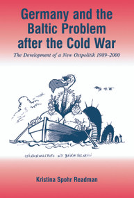 Germany and the Baltic Problem After the Cold War (The Development of a New Ostpolitik, 1989-2000) - 9780415647991 by Kristina Spohr, 9780415647991