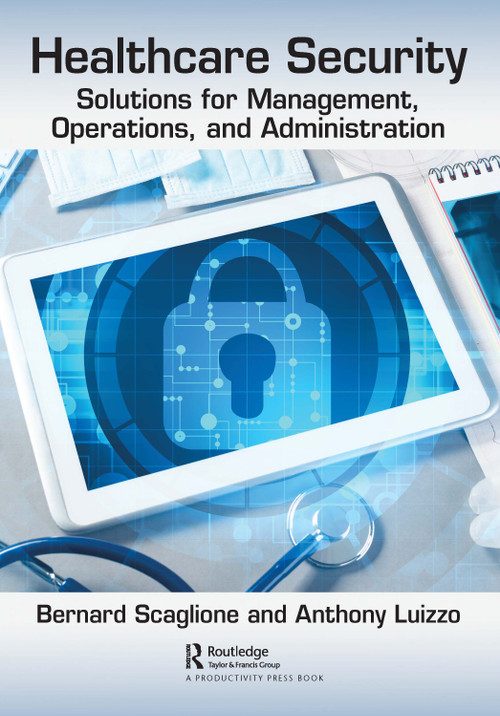 Healthcare Security (Solutions for Management, Operations, and Administration) by Anthony Luizzo, Bernard Scaglione, 9781032105475