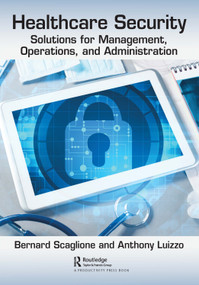 Healthcare Security (Solutions for Management, Operations, and Administration) by Anthony Luizzo, Bernard Scaglione, 9781032105475