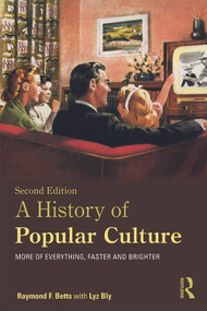 A History of Popular Culture (More of Everything, Faster and Brighter) - 9780415674379 by Raymond F. Betts, Lyz Bly, 9780415674379