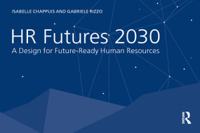 HR Futures 2030 (A Design for Future-Ready Human Resources) by Isabelle Chappuis, Gabriele Rizzo, 9781032001036