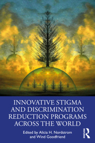 Innovative Stigma and Discrimination Reduction Programs Across the World by Alicia Nordstrom, Wind Goodfriend, 9780367487232