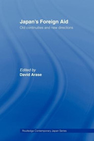 Japan's Foreign Aid (Old Continuities and New Directions) by David Arase, 9780415406130