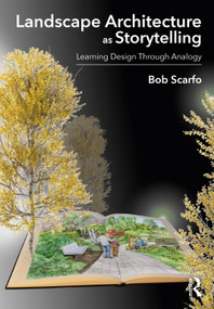 Landscape Architecture as Storytelling (Learning Design Through Analogy) by Bob Scarfo, 9781032261867