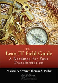 The Lean IT Field Guide (A Roadmap for Your Transformation) by Michael A. Orzen, 9781498730389