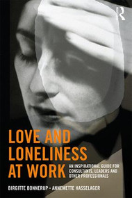 Love and Loneliness at Work (An Inspirational Guide for Consultants, Leaders and Other Professionals) - 9781138315631 by Birgitte Bonnerup, Annemette Hasselager, 9781138315631