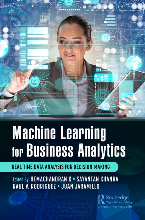 Machine Learning for Business Analytics (Real-Time Data Analysis for Decision-Making) by Hemachandran K, Sayantan Khanra, Raul V. Rodriguez, Juan Jaramillo, 9781032072777