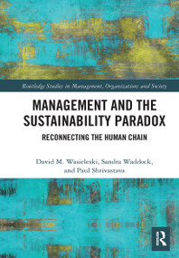 Management and the Sustainability Paradox (Reconnecting the Human Chain) - 9780367505615 by David Wasieleski, Sandra Waddock, Paul Shrivastava, 9780367505615