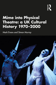 Mime into Physical Theatre: A UK Cultural History 1970-2000 - 9780367352493 by Mark Evans, Simon Murray, 9780367352493