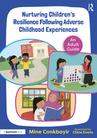Nurturing Children's Resilience Following Adverse Childhood Experiences (An Adult Guide) by Mine Conkbayir, 9781032368184