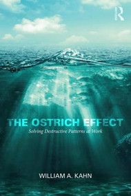 The Ostrich Effect (Solving Destructive Patterns at Work) - 9781138023512 by William Kahn, 9781138023512