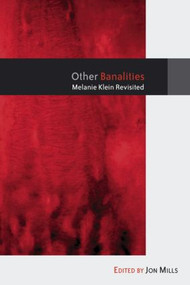 Other Banalities (Melanie Klein Revisited) - 9781583917510 by Jon Mills, 9781583917510