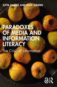 Paradoxes of Media and Information Literacy (The Crisis of Information) by Jutta Haider, Olof Sundin, 9780367756192