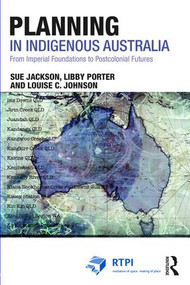 Planning in Indigenous Australia (From Imperial Foundations to Postcolonial Futures) - 9781138909984 by Sue Jackson, Libby Porter, Louise C. Johnson, 9781138909984