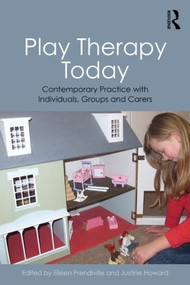 Play Therapy Today (Contemporary Practice with Individuals, Groups and Carers) - 9780415855068 by Eileen Prendiville, Justine Howard, 9780415855068