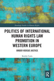 Politics of International Human Rights Law Promotion in Western Europe (Order versus Justice) - 9781032401393 by Koldo Casla, 9781032401393
