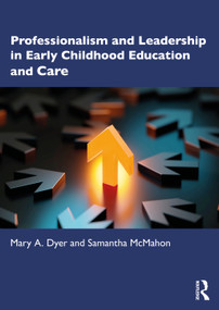 Professionalism and Leadership in Early Childhood Education and Care by Mary A. Dyer, Samantha McMahon, 9780367415921