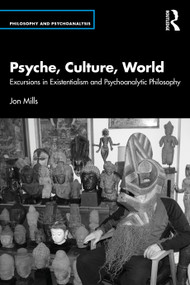 Psyche, Culture, World (Excursions in Existentialism and Psychoanalytic Philosophy) by Jon Mills, 9781032306254