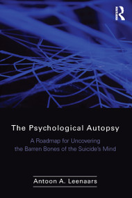 The Psychological Autopsy (A Roadmap for Uncovering the Barren Bones of the Suicide's Mind) - 9780895039194 by Antoon Leenaars, 9780895039194