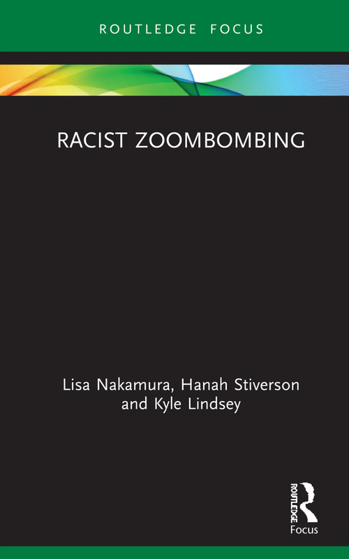 Racist Zoombombing by Lisa Nakamura, Hanah Stiverson, Kyle Lindsey, 9780367725808
