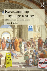 Re-examining Language Testing (A Philosophical and Social Inquiry) by Glenn Fulcher, 9781138774704