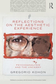 Reflections on the Aesthetic Experience (Psychoanalysis and the uncanny) by Gregorio Kohon, 9781138795426