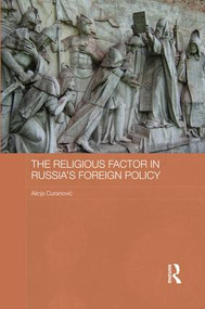 The Religious Factor in Russia's Foreign Policy (Keeping God on our Side) - 9781138816831 by Alicja Curanović, 9781138816831