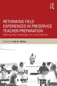 Rethinking Field Experiences in Preservice Teacher Preparation (Meeting New Challenges for Accountability) by Etta R. Hollins, 9781138823860