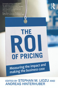 The ROI of Pricing (Measuring the Impact and Making the Business Case) - 9780415730716 by Stephan Liozu, Andreas Hinterhuber, 9780415730716