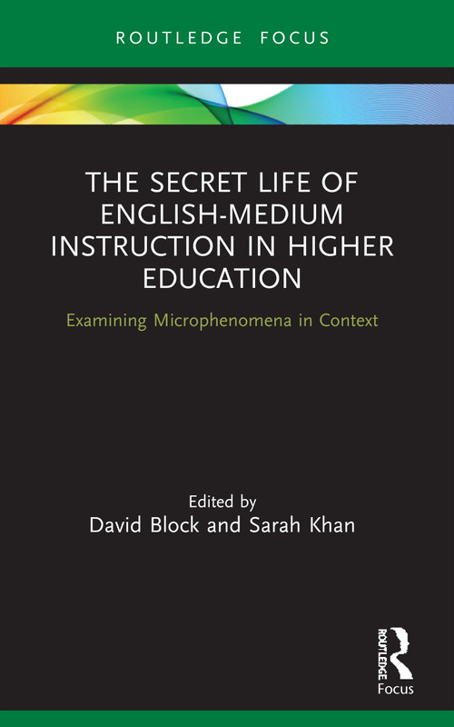 The Secret Life of English-Medium Instruction in Higher Education (Examining Microphenomena in Context) - 9780367610623 by David Block, Sarah Khan, 9780367610623