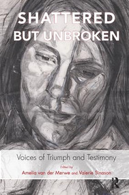 Shattered but Unbroken (Voices of Triumph and Testimony) - 9781782203490 by Valerie Sinason, Amelia Van der Merwe, 9781782203490