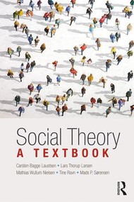 Social Theory (A Textbook) - 9781138999954 by Carsten Bagge Laustsen, Lars Larsen, Mathias Nielsen, Tine Ravn, Mads Sørensen, 9781138999954
