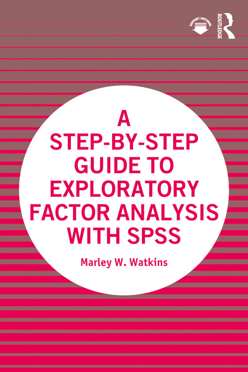A Step-by-Step Guide to Exploratory Factor Analysis with SPSS by Marley W. Watkins, 9780367710316