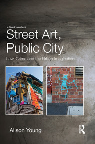 Street Art, Public City (Law, Crime and the Urban Imagination) - 9780415729253 by Alison Young, 9780415729253