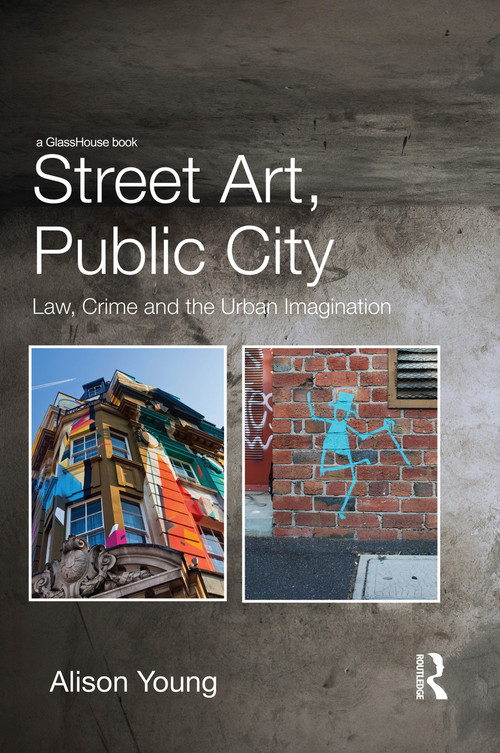 Street Art, Public City (Law, Crime and the Urban Imagination) - 9780415729253 by Alison Young, 9780415729253