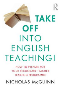 Take Off into English Teaching! (How to Prepare for your Secondary Teacher Training Programme) - 9781138681460 by Nicholas McGuinn, 9781138681460