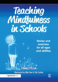 Teaching Mindfulness in Schools (Stories and Exercises for All Ages and Abilities) by Penny Moon, 9781909301900