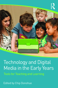 Technology and Digital Media in the Early Years (Tools for Teaching and Learning) by Chip Donohue, 9780415725828
