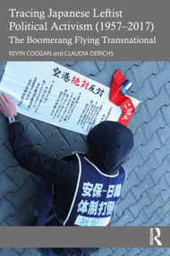 Tracing Japanese Leftist Political Activism (1957 - 2017) (The Boomerang Flying Transnational) by Kevin Coogan, Claudia Derichs, 9780367641382