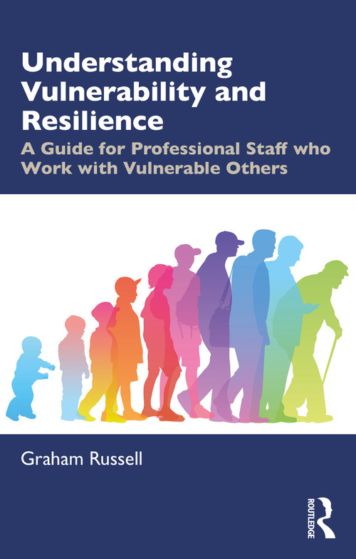 Understanding Vulnerability and Resilience (A Guide for Professional Staff who Work with Vulnerable Others) by Graham Russell, 9781138490314