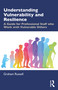 Understanding Vulnerability and Resilience (A Guide for Professional Staff who Work with Vulnerable Others) by Graham Russell, 9781138490314